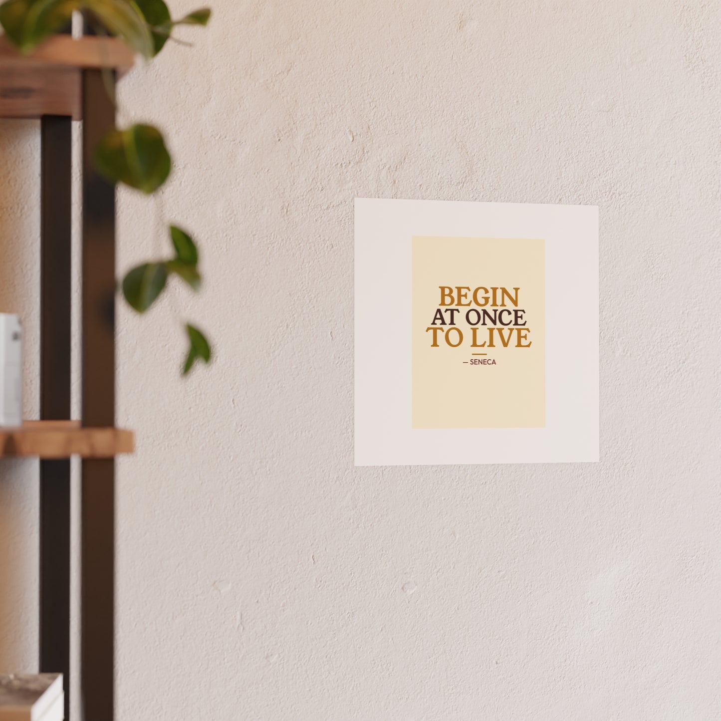 Begin At Once To Live — Seneca | 18×24 Poster