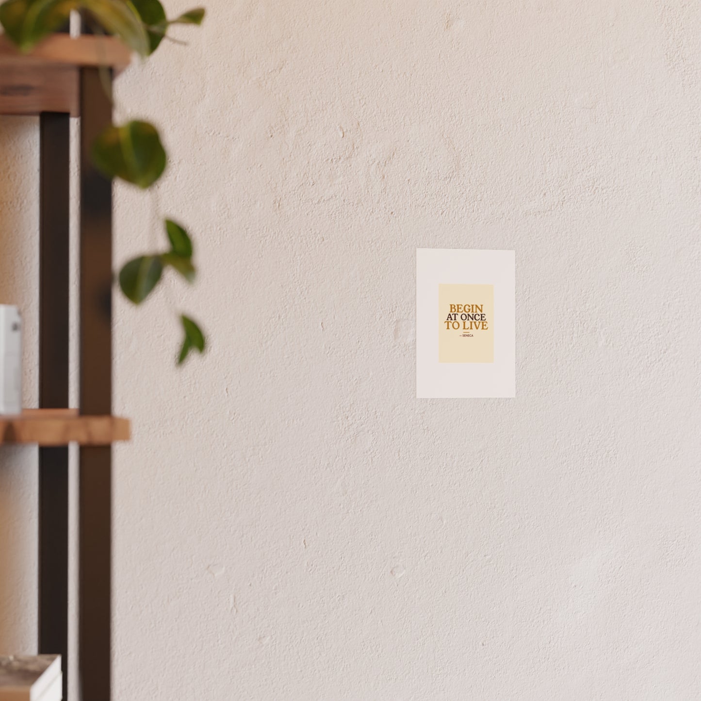 Begin At Once To Live — Seneca | 18×24 Poster