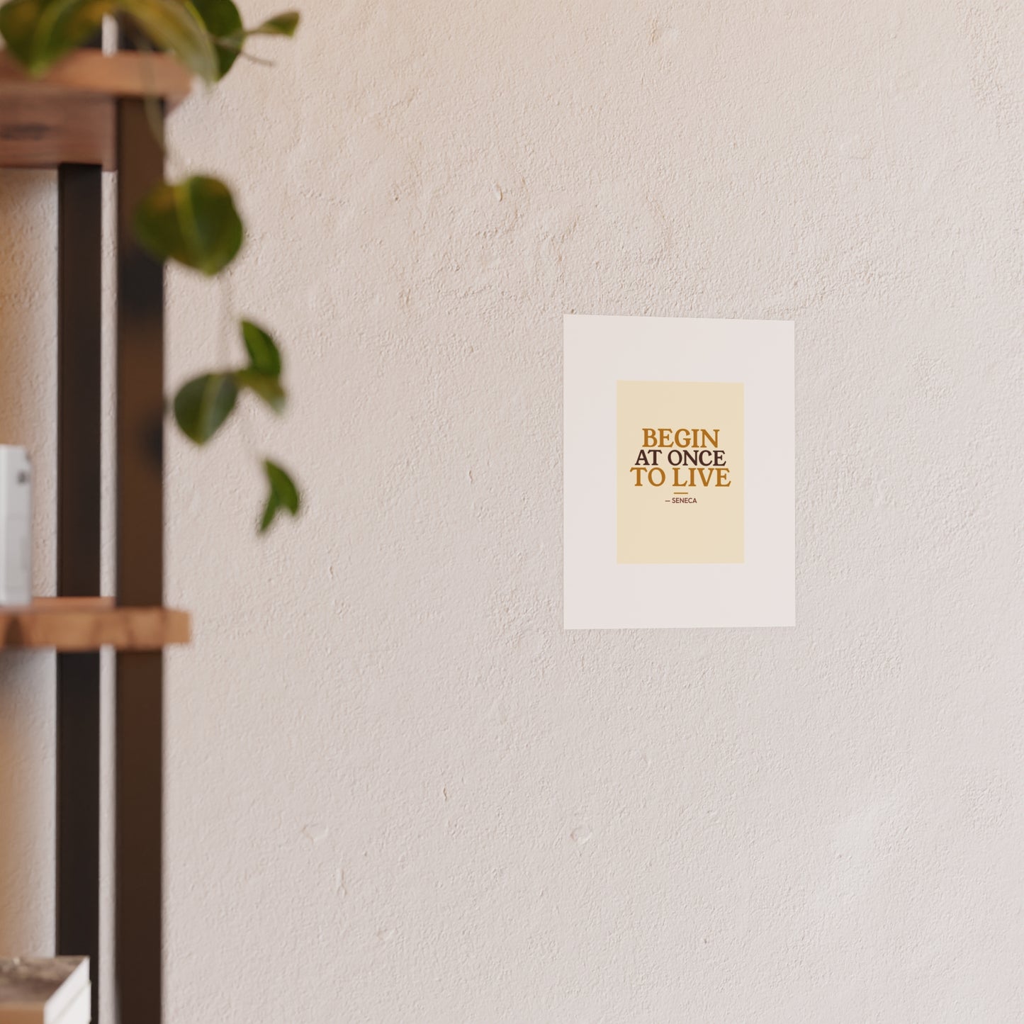 Begin At Once To Live — Seneca | 18×24 Poster