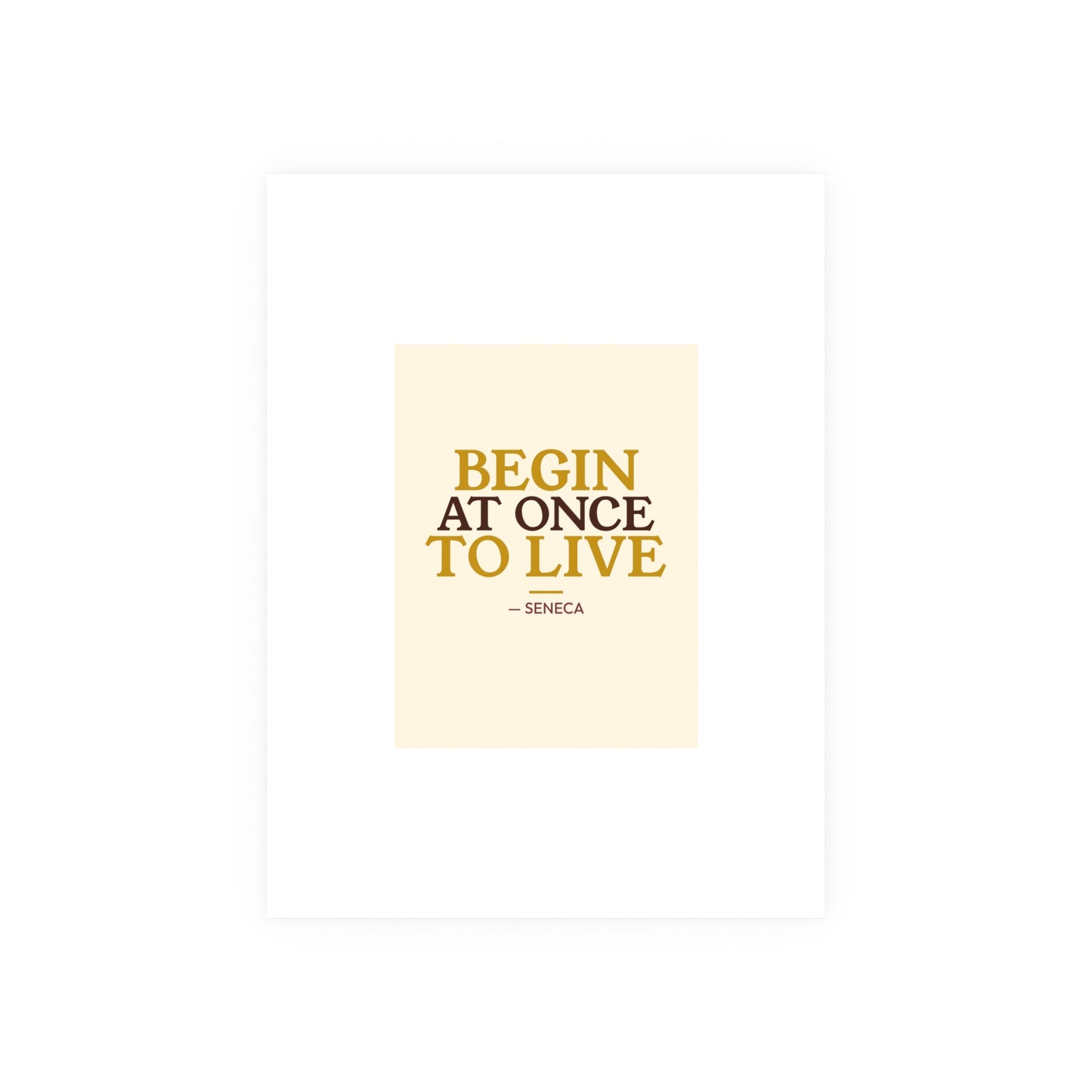 Begin At Once To Live — Seneca | 18×24 Poster
