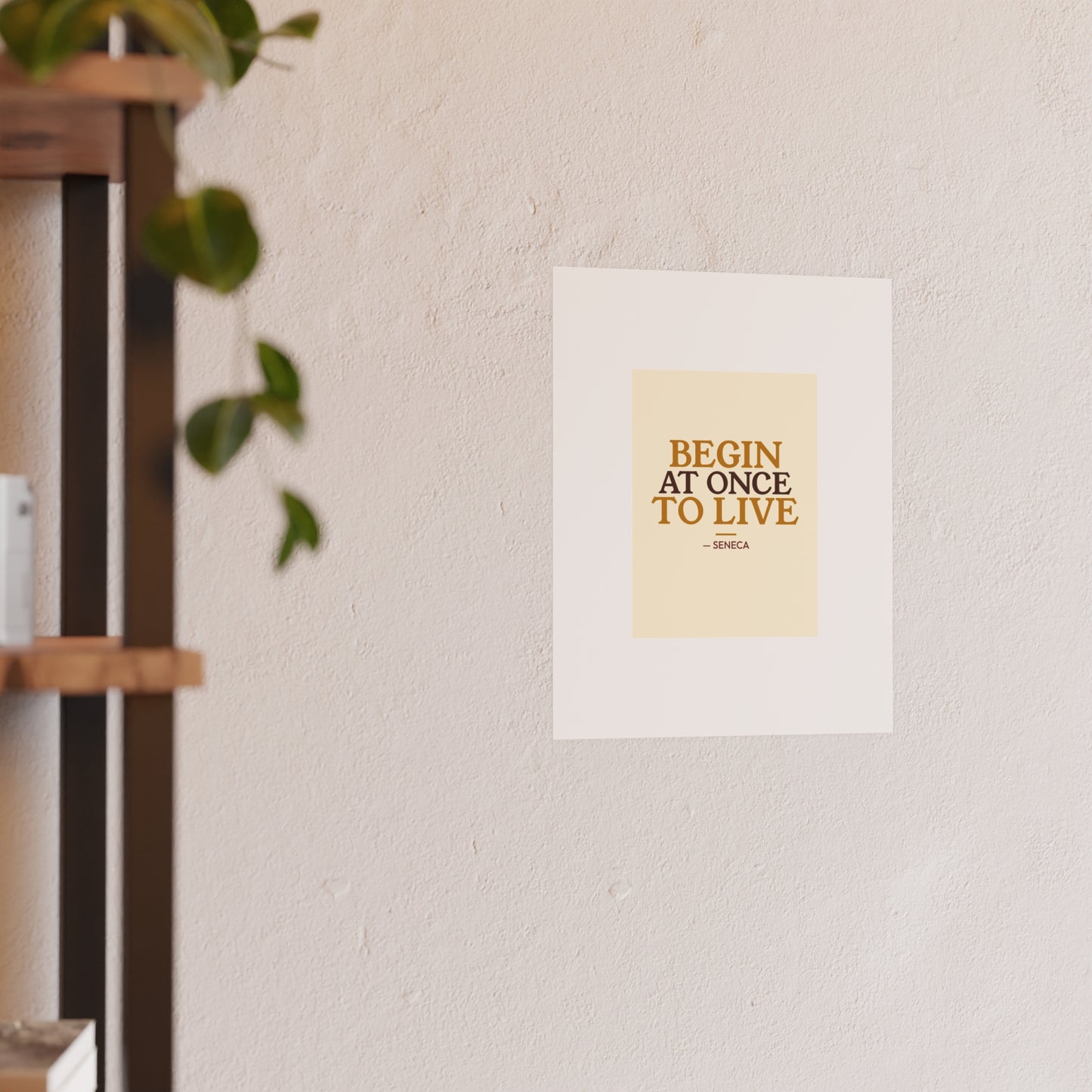 Begin At Once To Live — Seneca | 18×24 Poster