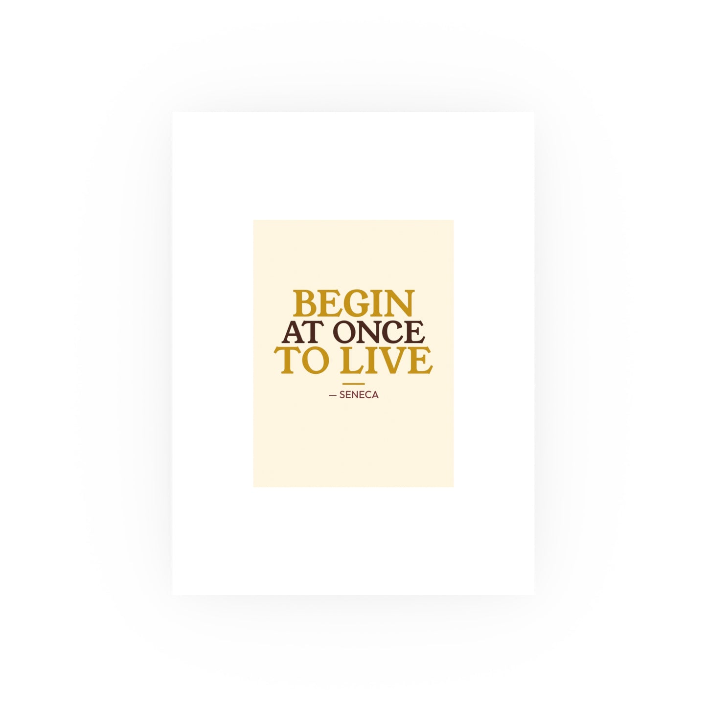 Begin At Once To Live — Seneca | 18×24 Poster