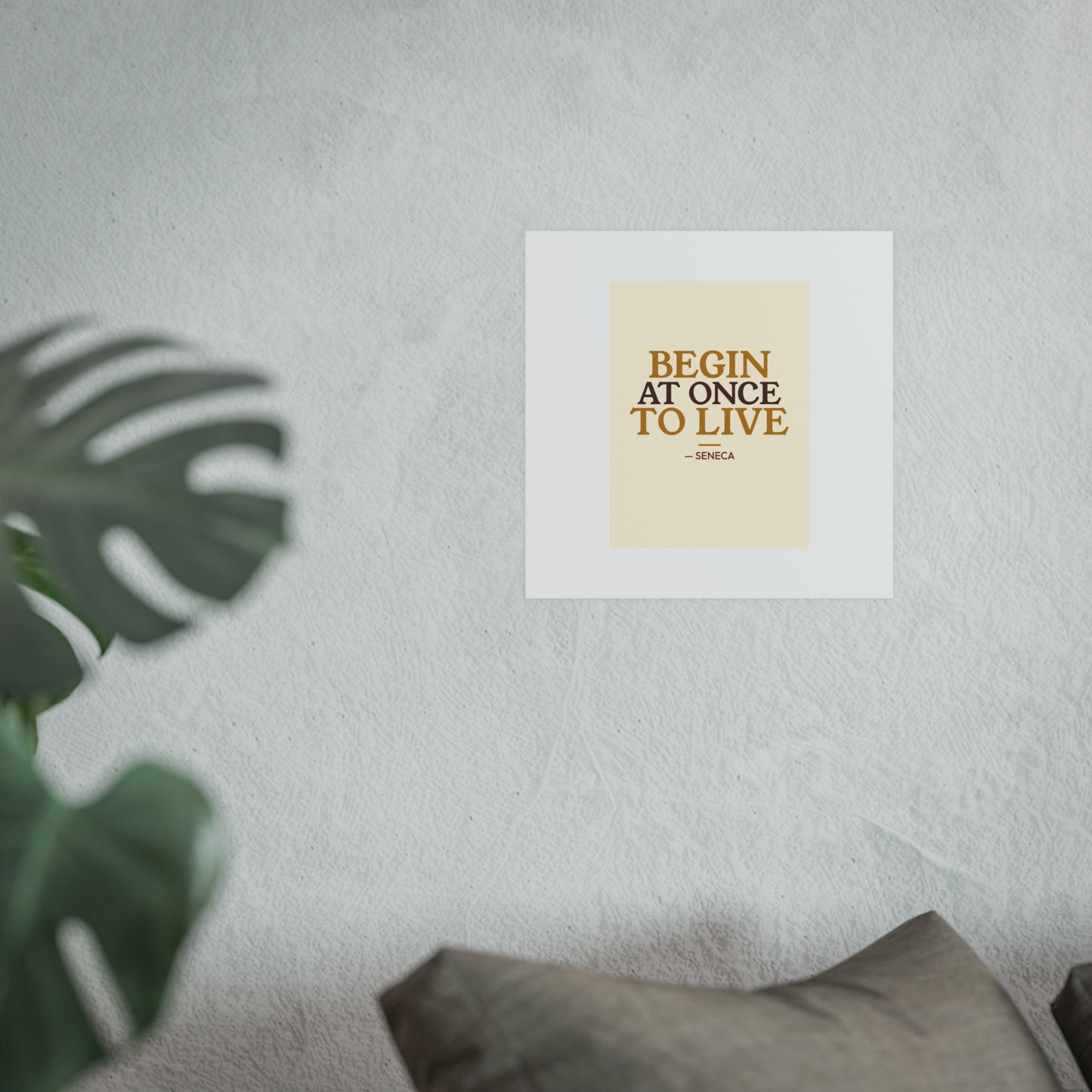 Begin At Once To Live — Seneca | 18×24 Poster