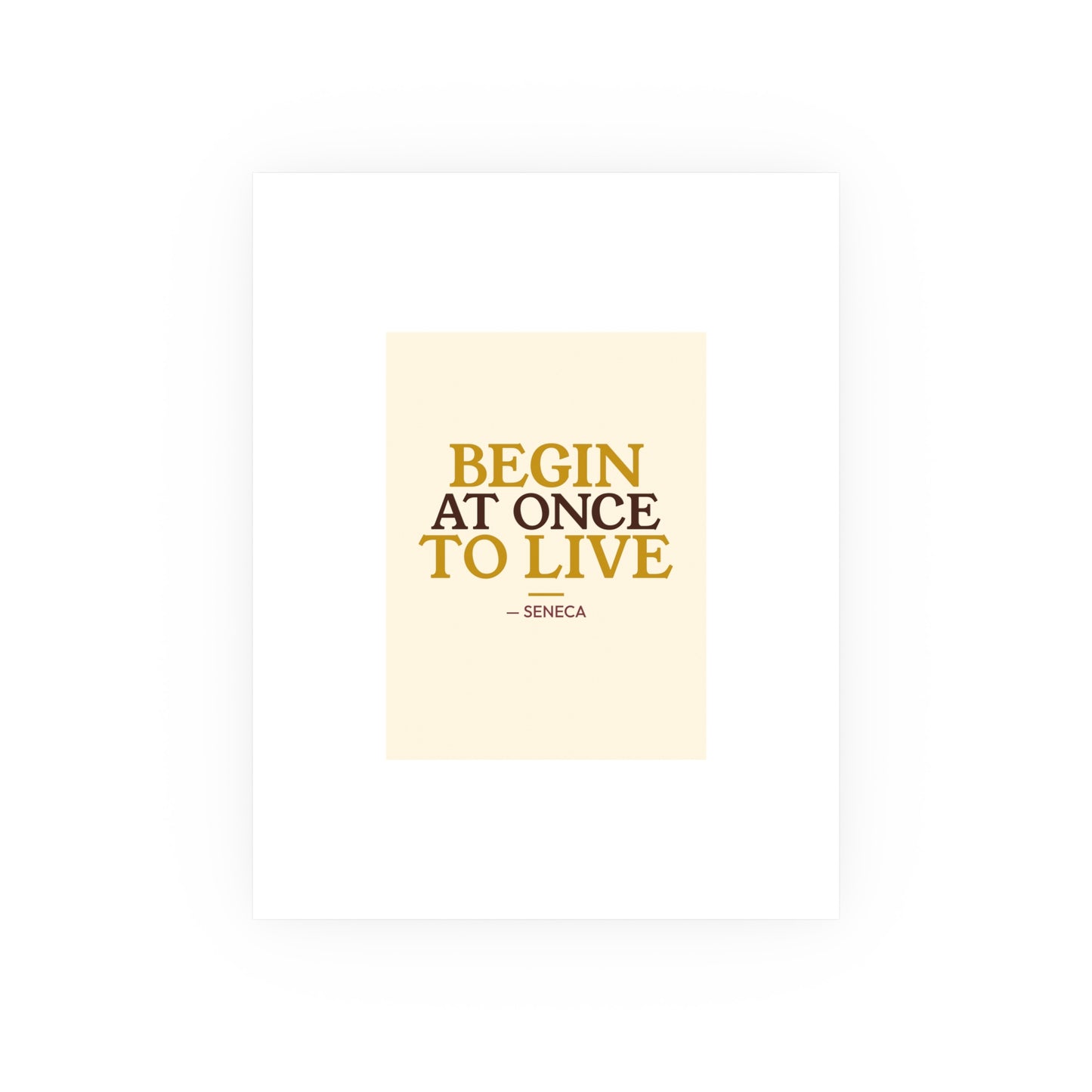 Begin At Once To Live — Seneca | 18×24 Poster