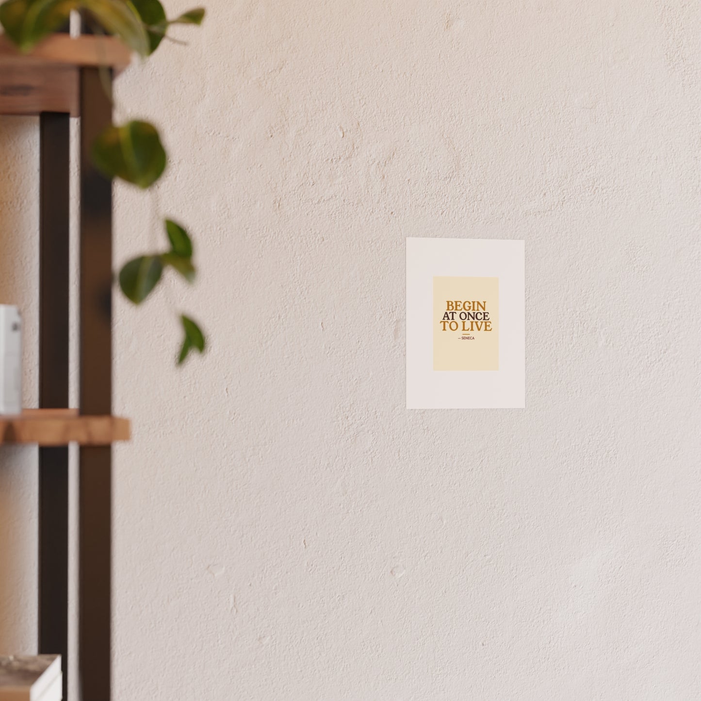 Begin At Once To Live — Seneca | 18×24 Poster